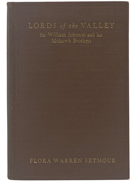 Lords of the Valley: Sir William Johnson and His Mohawk Brothers