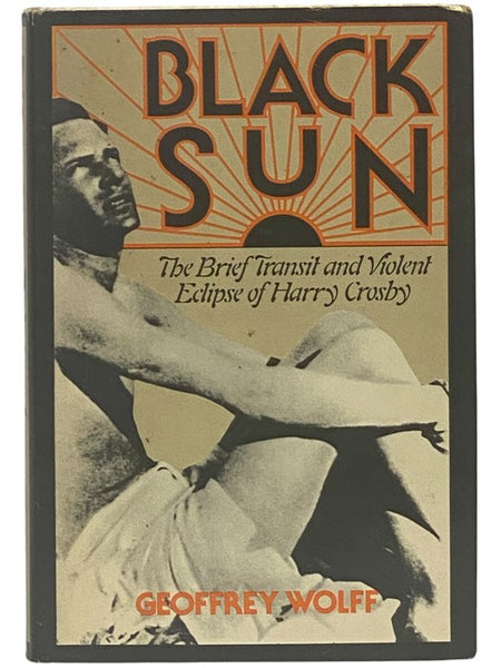 Black Sun: The Brief Transit and Violent Eclipse of Harry Crosby