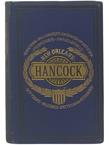 Life and Military Career of Winfield Scott Hancock. This Work Comprises His Early Life, Education and Remarkable Military Career, which has made him Senior Major General of the Armies of the United States, and the Choice of the Democracy of the Nation fo…