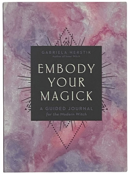Embody Your Magick: A Guided Journal for the Modern Witch [Magic]