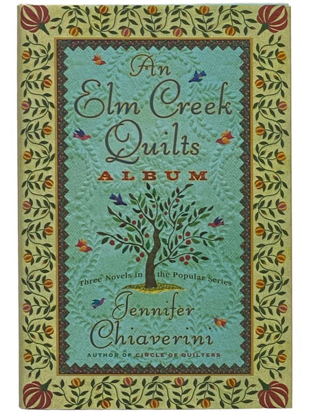 An Elm Creek Quilts Album: Three Novels in the Popular Series (The Runaway Quilt; The Quilter's Legacy; The Master Quilter) (Books 4-6)