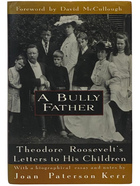 A Bully Father: Theodore Roosevelt's Letters to His Children