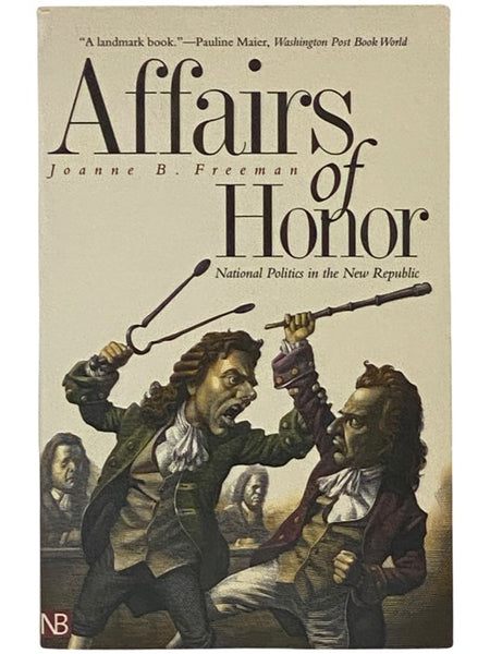 Affairs of Honor: National Politics in the New Republic