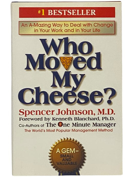 Who Moved My Cheese? An A-Mazing Way to Deal with Change in Your Work and in Your Life