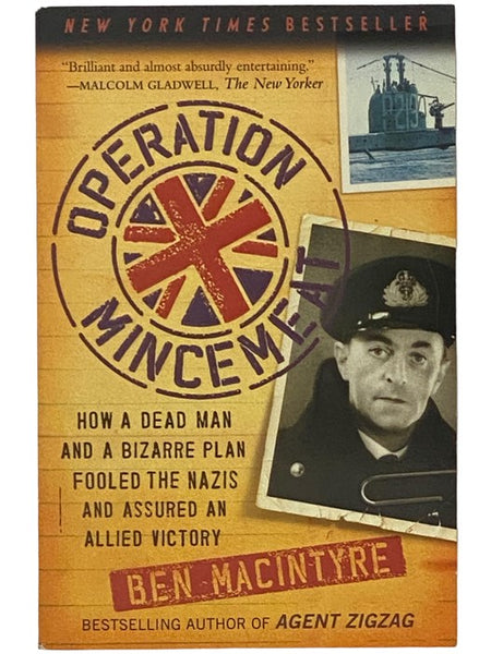 Operation Mincemeat: How a Dead Man and a Bizarre Plan Fooled the Nazis and Assured an Allied Victory