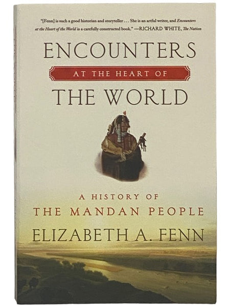Encounters at the Heart of the World: A History of the Mandan People