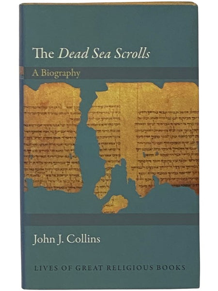 The Dead Sea Scrolls: A Biography (Lives of Great Religious Books)