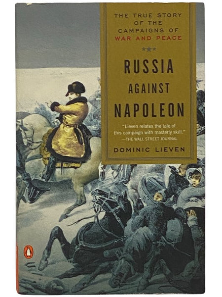 Russia Against Napoleon: The True Story of the Campaigns of War and Peace
