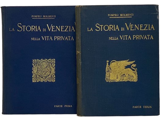 La Storia di Venezia Nella Vita Privata Dalle Origini Alla Caduta Della Repubblica - Parti Prima e Terza: La Grandezza; Il Decadimento