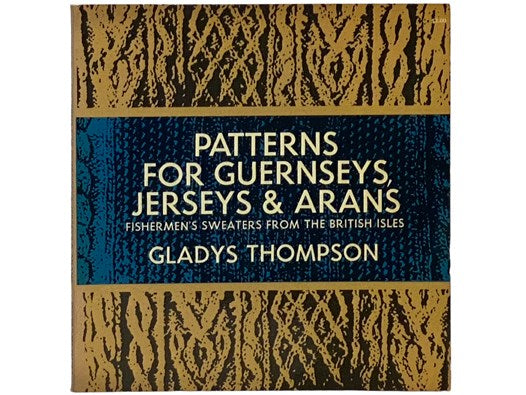Patterns for Guernseys, Jerseys and Arans: Fishermen's Sweaters from the British Isles